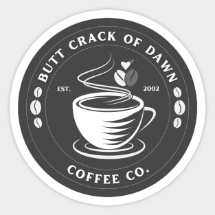 Butt Crack Of Dawn Coffee Co Sticker